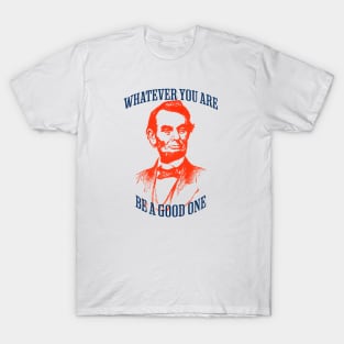 Whatever You Are Be A Good One T-Shirt